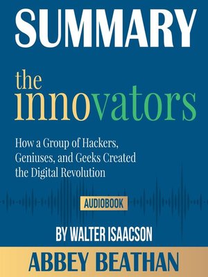 cover image of Summary of The Innovators: How a Group of Hackers, Geniuses, and Geeks Created the Digital Revolution by Walter Isaacson